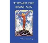 Toward the Rising Sun Simpson, William Gayley (Auteur)