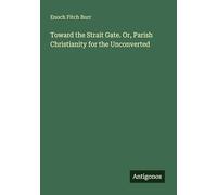 Toward the Strait Gate. Or, Parish Christianity for the Unconverted