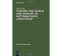 Toward The World And Wisdom Of Wittgenstein's "Tractatus