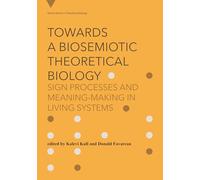 Towards a Biosemiotic Theoretical Biology: Sign Processes and Meaning-Making in Living Systems