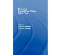 Towards a Competence Theory of the Firm by Nicolai J. Foss