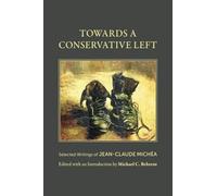 Towards a Conservative Left: Selected Writings of Jean-claude Michéa