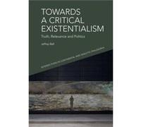 Towards a Critical Existentialism by A. Jeffrey Bell A. Jeffrey Bell (Auteur)