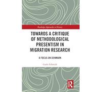 Towards a Critique of Methodological Presentism in Migration Research