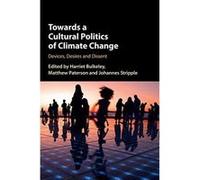 Towards a Cultural Politics of Climate Change: Devices, Desires and Dissent - [Version Originale] Inconnu (Auteur)