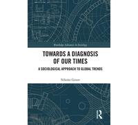 Towards a Diagnosis of Our Times A Sociological Approach to Global Trends - Nikolai Genov - Routledge - ebook (ePub) - Livre