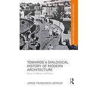 Towards a Dialogical History of Modern Architecture: Essays on Otherness and Canon
