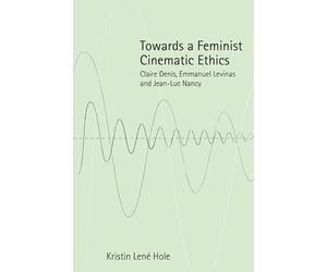 Towards a Feminist Cinematic Ethics: Claire Denis, Emmanuel Levinas and Jean-Luc Nancy