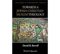 Towards a JewishChristianMuslim Theology by Burrell & David B. University of Notre Dame & USA Burrell David B. University of Notre Dame USA (Auteur)