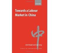 Towards A Labour Market In China, Studies on Contemporary China Series John Knight, Lina Song (Auteur)