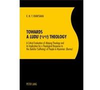 Towards A Ludu Theology: A Critical Evaluation Of Minjung Theology And Its Implication For A Theological Response To The Dukkha (Suffering) Of People In Myanmar (Burma) (Paperback) K M Y Khawsiama, (A
