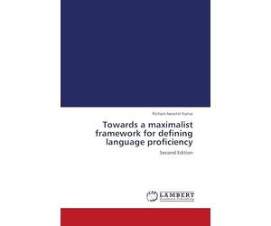 Towards a maximalist framework for defining language proficiency: Second Edition