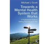 Towards A Mental Health System That Work Michael J Scott, (Auteur)