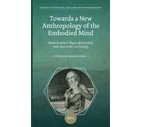 Towards A New Anthropology Of The Embodied Mind: Maine De Biran's Physio-Spiritualism From 1800 To The 21st Century
