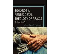 Towards A Pentecostal Theology Of Praxis