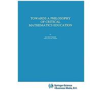 Towards A Philosophy Of Critical Mathematics Education