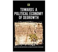 Towards A Political Economy Of Degrowth