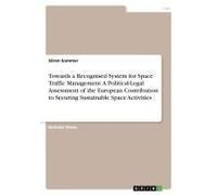Towards A Recognised System For Space Traffic Management. A Political-Legal Assessment Of The European Contribution To Securing Sustainable Space Activities