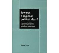 Towards a Regional Political Class by Klaus Stolz Klaus Stolz (Auteur)