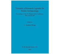 Towards A Research Agenda For Welsh Archaeology