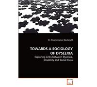 Towards A Sociology Of Dyslexia: Exploring Links Between Dyslexia, Disability And Social Class