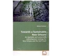 Towards A Sustainable New Orleans: An Equitable And Sustainable Redevelopment Strategy For New Orleans And The Gulf Coast