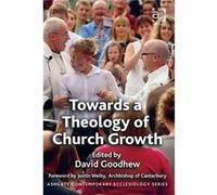 Towards A Theology Of Church Growth (Ashgate Contemporary Ecclesiology) (Paperback) Dr David Goodhew, (Auteur)