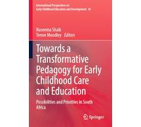 Towards a Transformative Pedagogy for Early Childhood Care and Education: Possibilities and Priorities in South Africa
