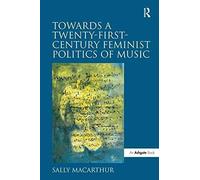 Towards A Twenty-First-Century Feminist Politics Of Music