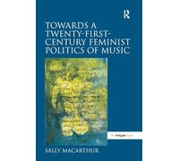 Towards a Twenty-First-Century Feminist Politics of Music