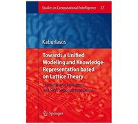 Towards A Unified Modeling And Knowledge-Representation Based On Lattice Theory