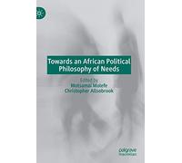 Towards An African Political Philosophy Of Needs