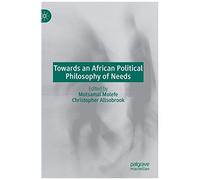 Towards An African Political Philosophy Of Needs