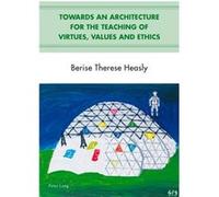 Towards An Architecture For The Teaching Of Virtues, Values And Ethics