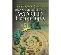 Towards an Ecology of World Languages by Calvet & LouisJean University of Paris V & Sorbonne Calvet, Louis-Jean (Auteur)