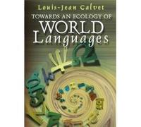 Towards an Ecology of World Languages by Calvet & LouisJean University of Paris V & Sorbonne Louis-Jean Calvet (Auteur)