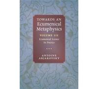 Towards an Ecumenical Metaphysics Volume 3 Ecumenical Science In Practice - Antoine Arjakovsky - Angelico Press Ltd - Livre en Anglais Antoine ArjakovskyAntoine Arjakovsky (Auteur)