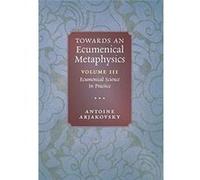 Towards an Ecumenical Metaphysics Volume 3 Ecumenical Science In Practice - Antoine Arjakovsky - Angelico Press Ltd - Livre en Anglais Antoine ArjakovskyAntoine Arjakovsky (Auteur)