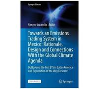 Towards An Emissions Trading System In Mexico: Rationale, Design And Connections With The Global Climate Agenda