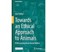 Towards an Ethical Approach to Animals: A Life Learning About Animal Welfare