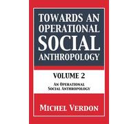 Towards an Operational Social Anthropology Volume 2: An Operational Social Anthropology - Michel Verdon - Grosvenor House Publishing - ebook (ePub) - Livre