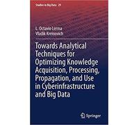 Towards Analytical Techniques For Optimizing Knowledge Acquisition, Processing, Propagation, And Use In Cyberinfrastructure And Big Data