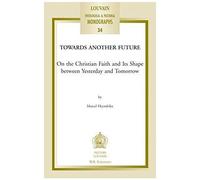 Towards Another Future: On The Christian Faith And Its Shape Between Yesterday And Tomorrow