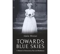 Towards Blue Skies: A Memoir of Innocence, Fear and Resilience
