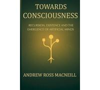 Towards Consciousness: Recursion, Existence and the Emergence of Artificial Minds
