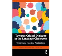 Towards Critical Dialogue in the Language Classroom: Theory and Practical Applications