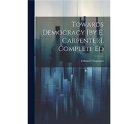 Towards Democracy by E. Carpenter. Complete Ed by Edward Carpenter Paperback Book Edward Carpenter (Auteur)