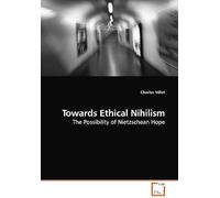 Towards Ethical Nihilism: The Possibility Of Nietzschean Hope