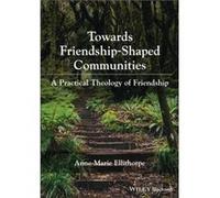 Towards FriendshipShaped Communities by AnneMarie Vancouver School of Theology Ellithorpe AnneMarie Vancouver School of Theology Ellithorpe (Auteur)
