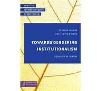 Towards Gendering Institutionalism Heather Macrae, Elaine Weiner (Auteur)